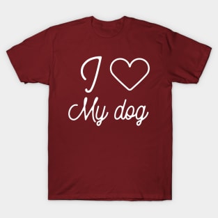 I love my dog- dog owner gift T-Shirt